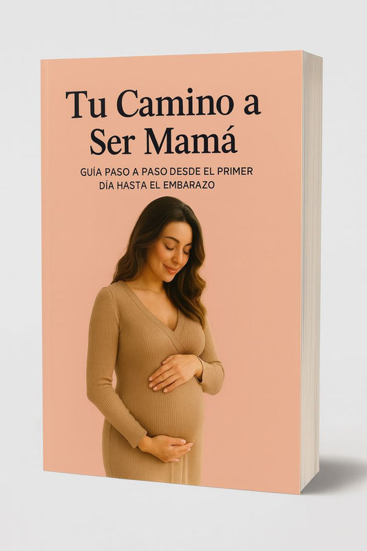 Ebook Tu Camino a Ser Mamá: Guía Paso a Paso Desde el Primer Día Hasta el Embarazo